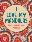 I Love My Mandalas : Adult Coloring Book Mandala - Book