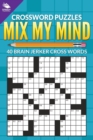 Crossword Puzzles : Mix My Mind: 40 Brain Jerker Crosswords - Book