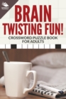 Brain Twisting Fun! Crossword Puzzle Book For Adults - Book