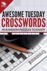 Awesome Tuesday Crosswords : 40 Random Puzzles To Enjoy - Book