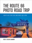 The Route 66 Photo Road Trip : How to Eat, Stay, Play, and Shoot Like a Pro - Book