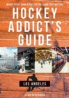 Hockey Addict's Guide Los Angeles : Where to Eat, Drink & Play the Only Game that Matters - Book