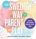 The Swedish Way to Parent and Play : Advice for Raising Gender-Equal Kids - eBook