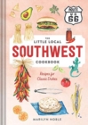 The Little Local Southwest Cookbook : Recipes for Classic Dishes - Book