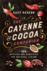 The Cayenne & Cocoa Companion : 100 Recipes and Remedies for Natural Living - Book