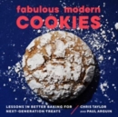 Fabulous Modern Cookies : Lessons in Better Baking for Next-Generation Treats - Book
