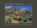 Beautiful Wounds : A Search for Solace and Light in Washington's Channeled Scablands - Book