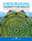 Stress Relieving Therapy for Adults : Coloring Book Geometric Mandalas - Book