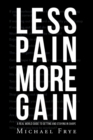 Less Pain More Gain...a Real World Guide to Getting and Staying in Shape - Book