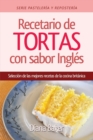 Recetario de Tortas y Pasteles con sabor ingl?s : Una selecci?n de las mejores recetas de la cocina brit?nica - Book