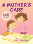 A Mother's Care : Color Books Adult - Book