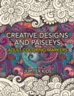 Creative Designs and Paisleys : Adult Coloring Markers Book - Book