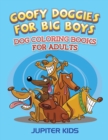 Goofy Doggies for Big Boys : Dog Coloring Books for Adults - Book