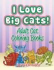 I Love Big Cats! : Adult Cat Coloring Books - Book