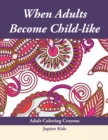 When Adults Become Child-Like : Adult Coloring Crayons - Book