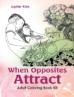 When Opposites Attract : Adult Coloring Book Kit - Book