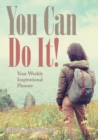 You Can Do It! Your Weekly Inspirational Planner - Book