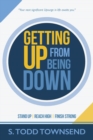Getting Up from Being Down : Stand Up - Reach High - Finish Strong - Book