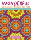Wonderful Spirographic Designs For Kids - Relaxing Coloring For Kids Edition - Book