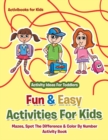 Fun & Easy Activities For Kids : Mazes, Spot The Difference & Color By Number Activity Book - Activity Ideas For Toddlers - Book