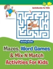 Mazes, Word Games & Mix N Match Activities For Kids - Activity Books - Book