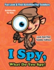 I Spy, What Do You Spy! Fun Look & Find Activities For Toddlers - Look And Find Toddler Edition - Book