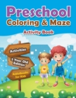 Preschool Coloring & Maze Activity Book - Activities 2 Year Old Edition - Book