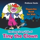 The Long Scary Tale of Tiny the Clown Opposites Book for Kids - Book