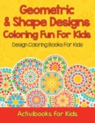 Geometric & Shape Designs Coloring Fun For Kids : Design Coloring Books For Kids - Book