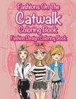 Fashions On The Catwalk Coloring Book : Fashion Design Coloring Book - Book