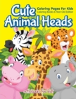 Cute Animal Heads Coloring Pages For Kids - Coloring Books 6 Year Old Edition - Book