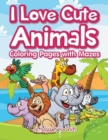 I Love Cute Animals Coloring Pages with Mazes - Book