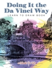 Doing It the Da Vinci Way : Learn to Draw Book - Book