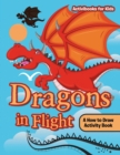 Dragons in Flight : A How to Draw Activity Book - Book
