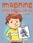 Imagining What Robots Can Do : A How to Draw Activity Book - Book