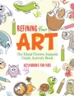 Refining Your Art : The Hand Drawn Animals Guide Activity Book - Book