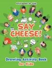 Say Cheese! Drawing Activity Book for Kids - Book