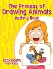 The Process of Drawing Animals Activity Book - Book