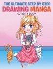 The Ultimate Step By Step Drawing Manga Activity Book - Book