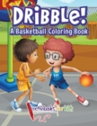 Dribble! A Basketball Coloring Book - Book