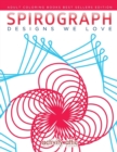 Spirograph Designs We Love : Adult Coloring Books Best Sellers Edition - Book