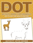 The Dot Activity Book For Grownups - Dot To Dot For Adults Edition - Book