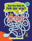 Can You Help Us Find Our Way? Maze Madness Activity Book - Book