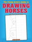The Young Artist's Guide to Drawing Horses Activity Book - Book