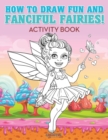 How to Draw Fun and Fanciful Fairies! Activity Book - Book