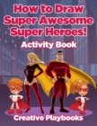 How to Draw Super Awesome Super Heroes! Activity Book - Book