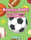 Bouncy Balls! Sports Equipment Matching Game - Book