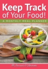 Keep Track of Your Food! a Monthly Meal Planner - Book