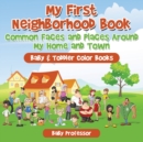 My First Neighborhood Book : Common Faces and Places Around My Home and Town - Baby & Toddler Color Books - Book
