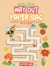 Finding Their Way Out of a Paper Bag : An Activity Book for Kindergarten Students Who Love Mazes - Book